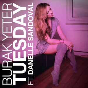 Burak Yeter feat. Danelle Sandoval - Tuesday